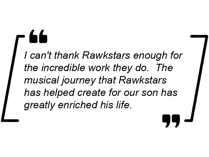 I can't thank Rawkstars enough for the incredible work they do. The musical journey that Rawkstars has helped create for our son has greatly enriched his life.